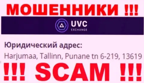 UVC Exchange - это жульническая контора, которая прячется в офшорной зоне по адресу: Харьюмаа, Таллинн, Пунане тн 6-219, 13619