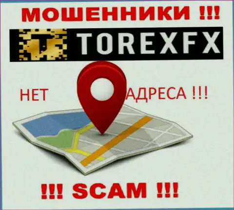 TorexFX Com не указали свое местонахождение, на их информационном ресурсе нет данных о юридическом адресе регистрации